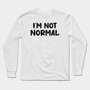 i am not normal Long Sleeve T-Shirt